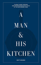 Load image into Gallery viewer, A Man & His Kitchen: Classic Home Cooking and Entertaining with Style at the Wm Brown Farm