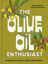 Load image into Gallery viewer, The Olive Oil Enthusiast: A Guide from Tree to Table, with Recipes