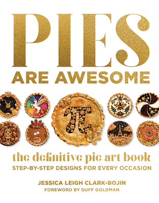 Pies Are Awesome: The Definitive Pie Art Book: Step-By-Step Designs for All Occasions