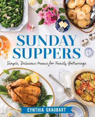 Sunday Suppers: Simple, Delicious Menus for Family Gatherings