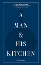 Load image into Gallery viewer, A Man &amp; His Kitchen: Classic Home Cooking and Entertaining with Style at the Wm Brown Farm
