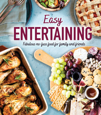 Easy Entertaining: Fabulous No-Fuss Food for Family and Friends