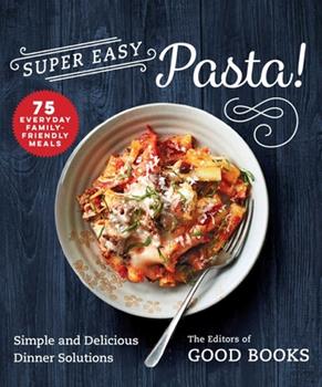 Super Easy Pasta!: Simple and Delicious Dinner Solutions